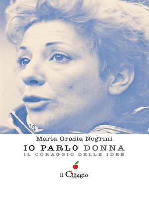 cover image of Io parlo donna. Il coraggio delle idee